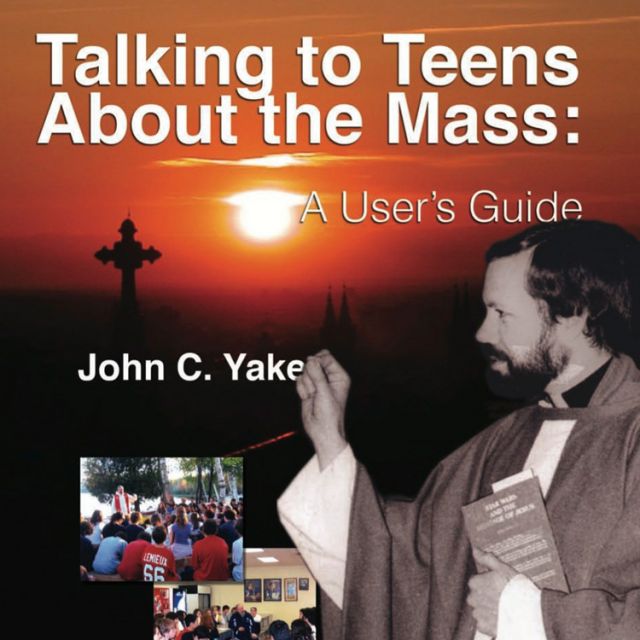 Talking to Teens About the Mass: A User’s Guide by John C. Yake (2012, Legas, Gauvin Press, softcover, $25.95).