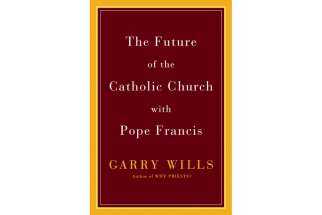 This is the cover of &quot;The Future of the Catholic Church With Pope Francis&quot; by Garry Wills.