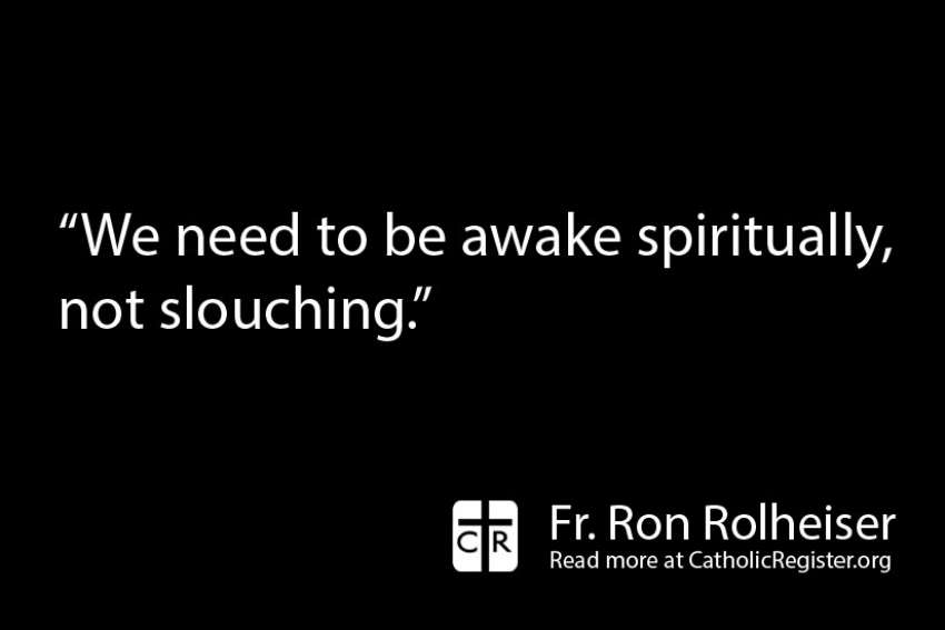 We shouldn&#039;t be worried about the end of the world, rather we should be worried about what spiritual state we will be in when we die, writes Ron Rolheiser.