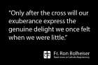 Fr. Ron Rolheiser writes that, only after the cross, is our joy genuine.