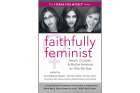“Faithfully Feminist” a soon-to-be-released book from White Cloud Press contains essays by 45 women — Christian, Jewish and Muslim — on the conflict within their own lives between their feminism and their religion.