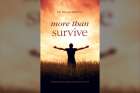 More than Survive — 112 pages, $14.99, with a foreword by Cardinal Thomas Collins — is published by Catholic Register Books.